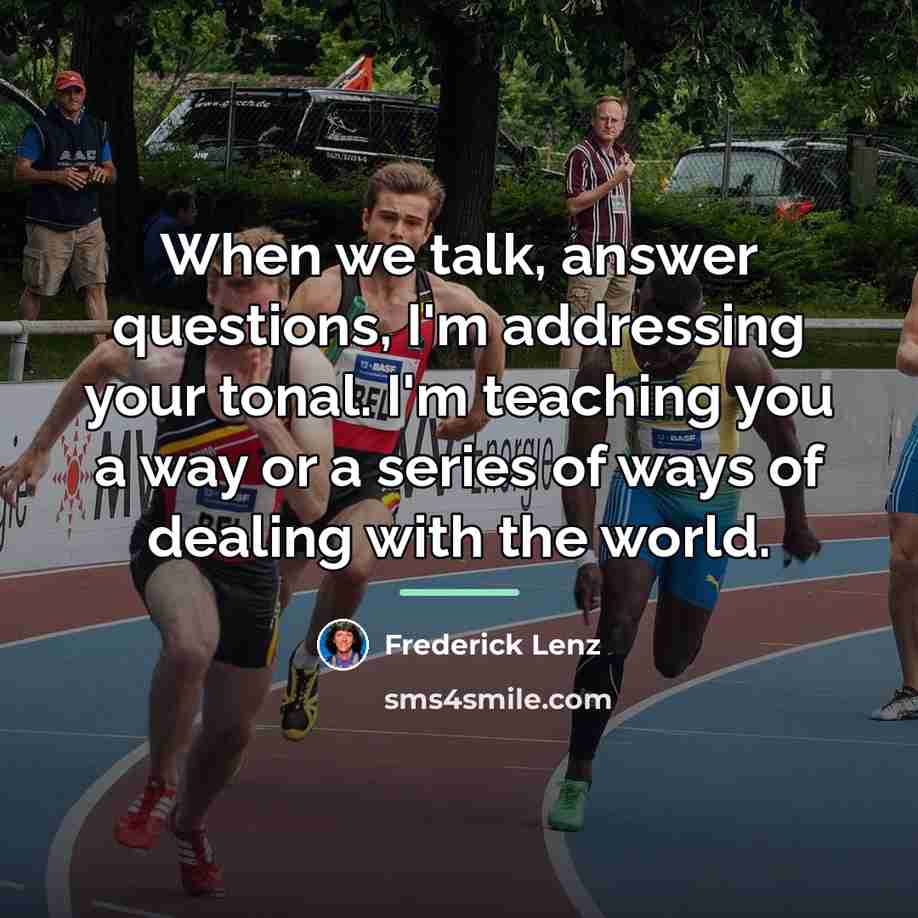 “When we talk, answer questions, I'm addressing your tonal. I'm…” quote by Frederick Lenz