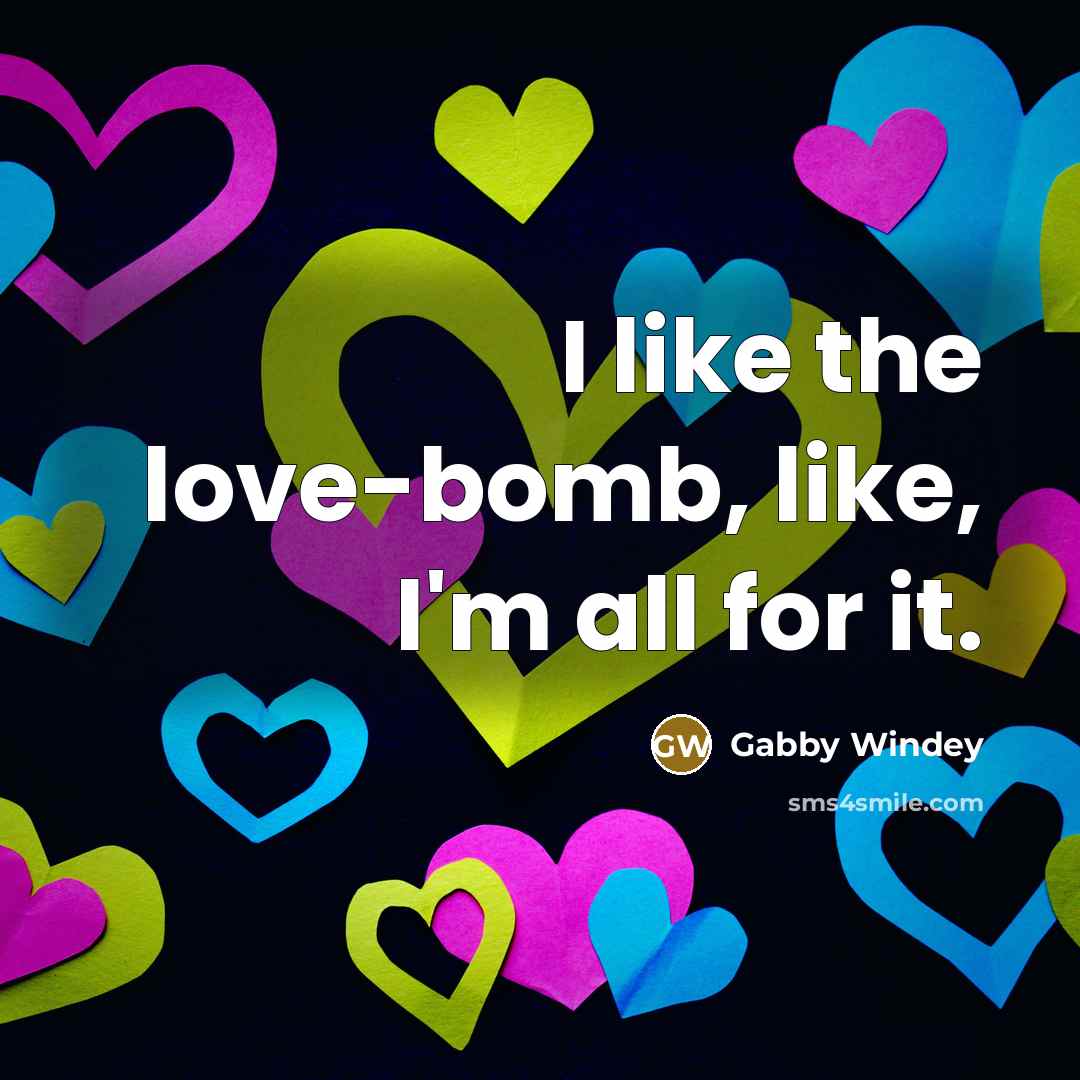 “I like the love-bomb, like, I'm all for it.…” quote by Gabby Windey