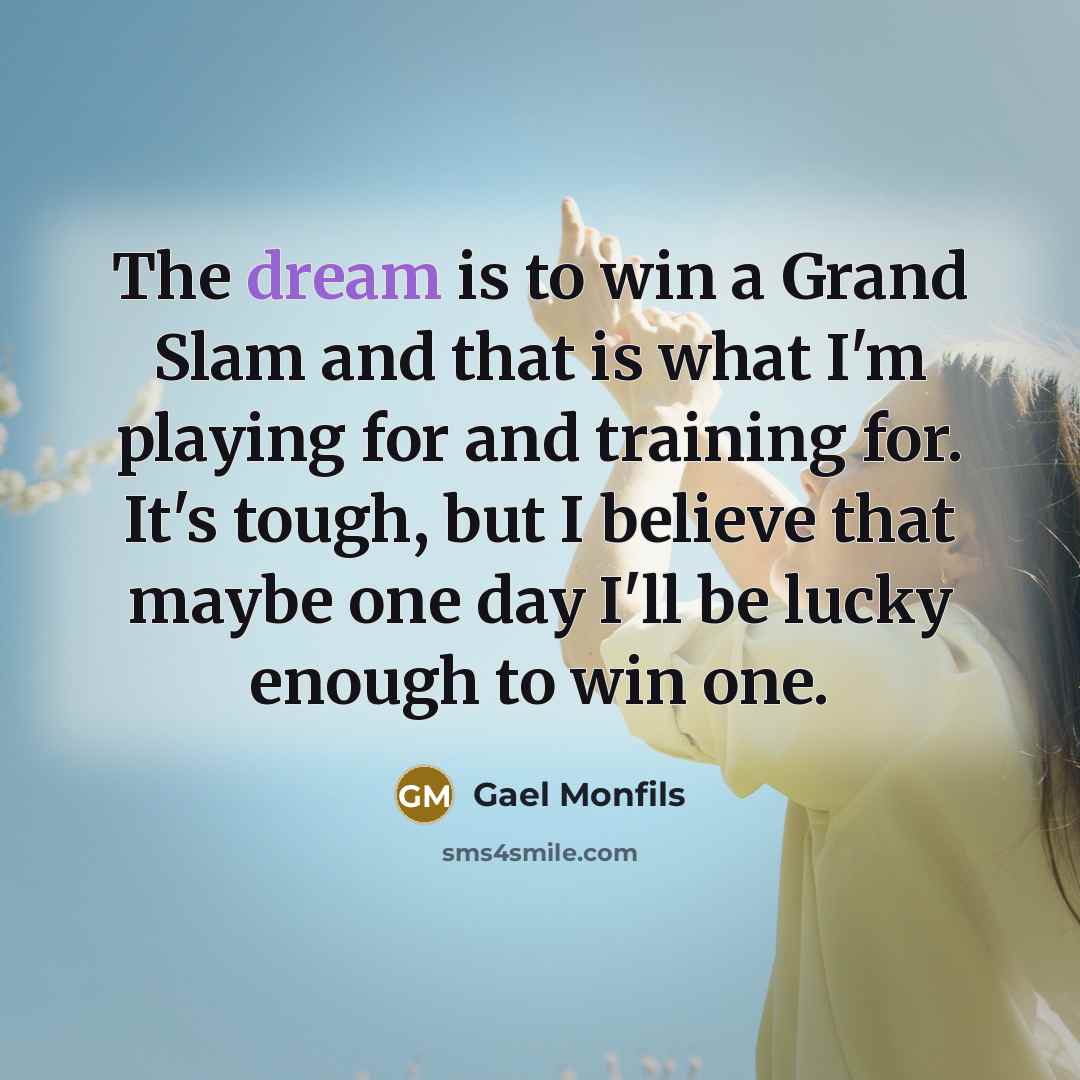 “The dream is to win a Grand Slam and that…” quote by Gael Monfils