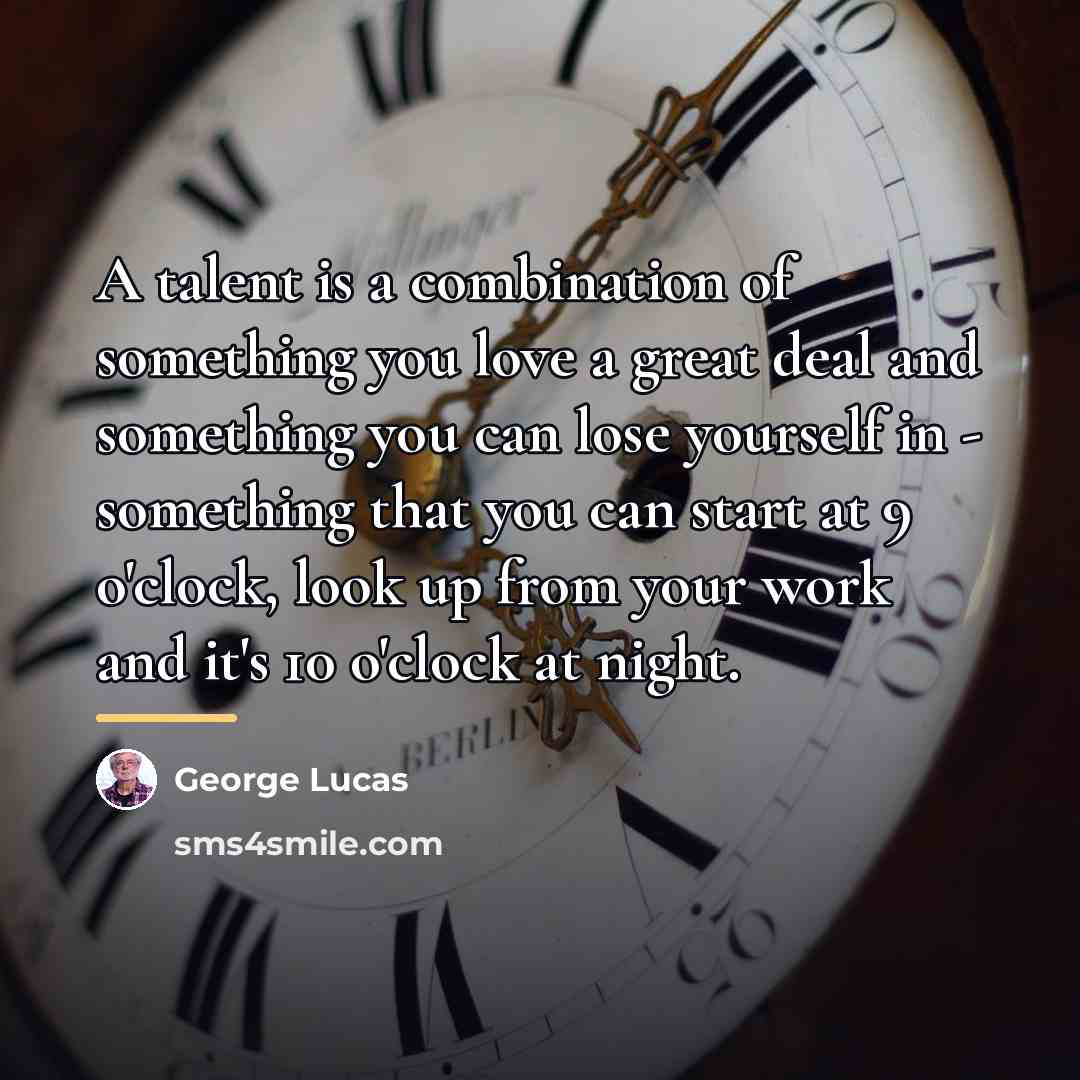 “A talent is a combination of something you love a…” quote by George Lucas