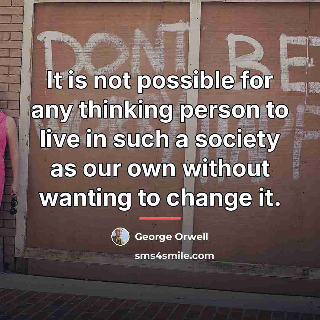 “It is not possible for any thinking person to live…” quote by George Orwell