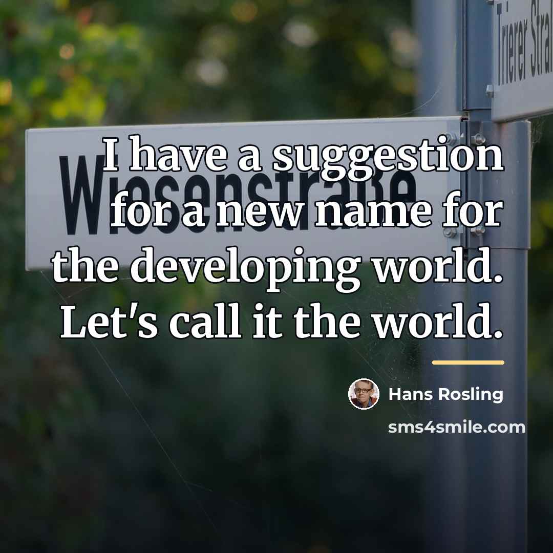 “I have a suggestion for a new name for the…” quote by Hans Rosling