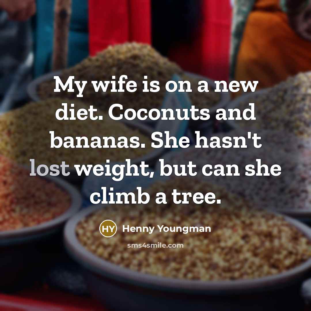 “My wife is on a new diet. Coconuts and bananas.…” quote by Henny Youngman