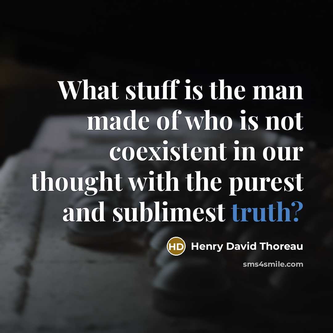 “What stuff is the man made of who is not…” quote by Henry David Thoreau