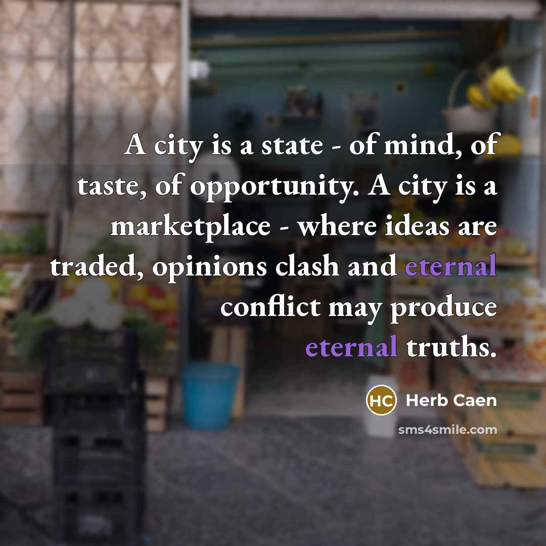 “A city is a state - of mind, of taste,…” quote by Herb Caen