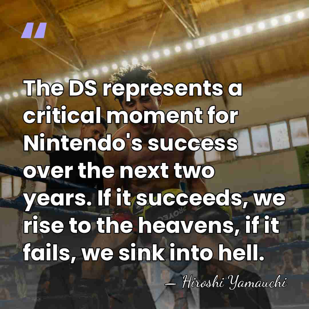 The DS represents a critical moment for Nintendo's success over the next&hellip; - Hiroshi Yamauchi