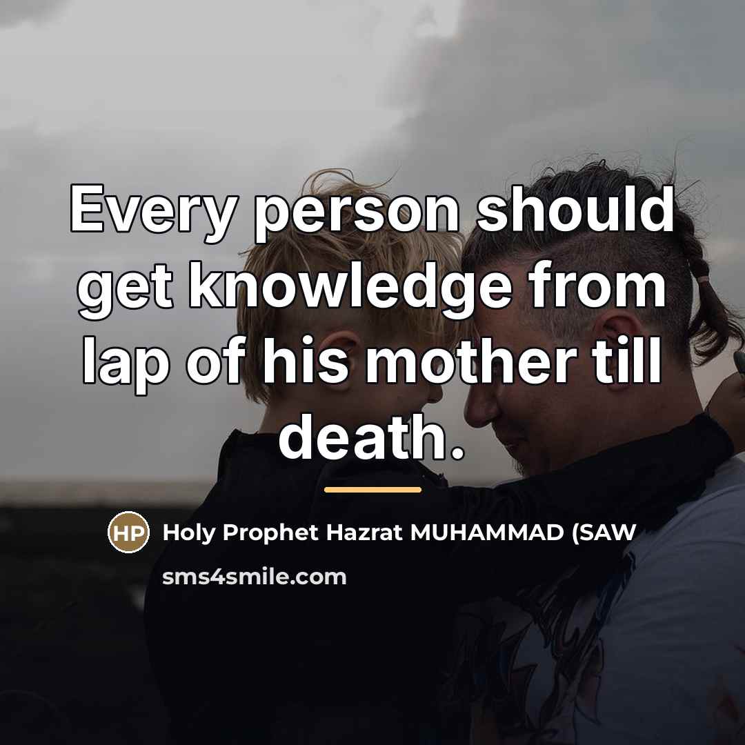 “Every person should get knowledge from lap of his mother…” quote by Holy Prophet Hazrat MUHAMMAD
