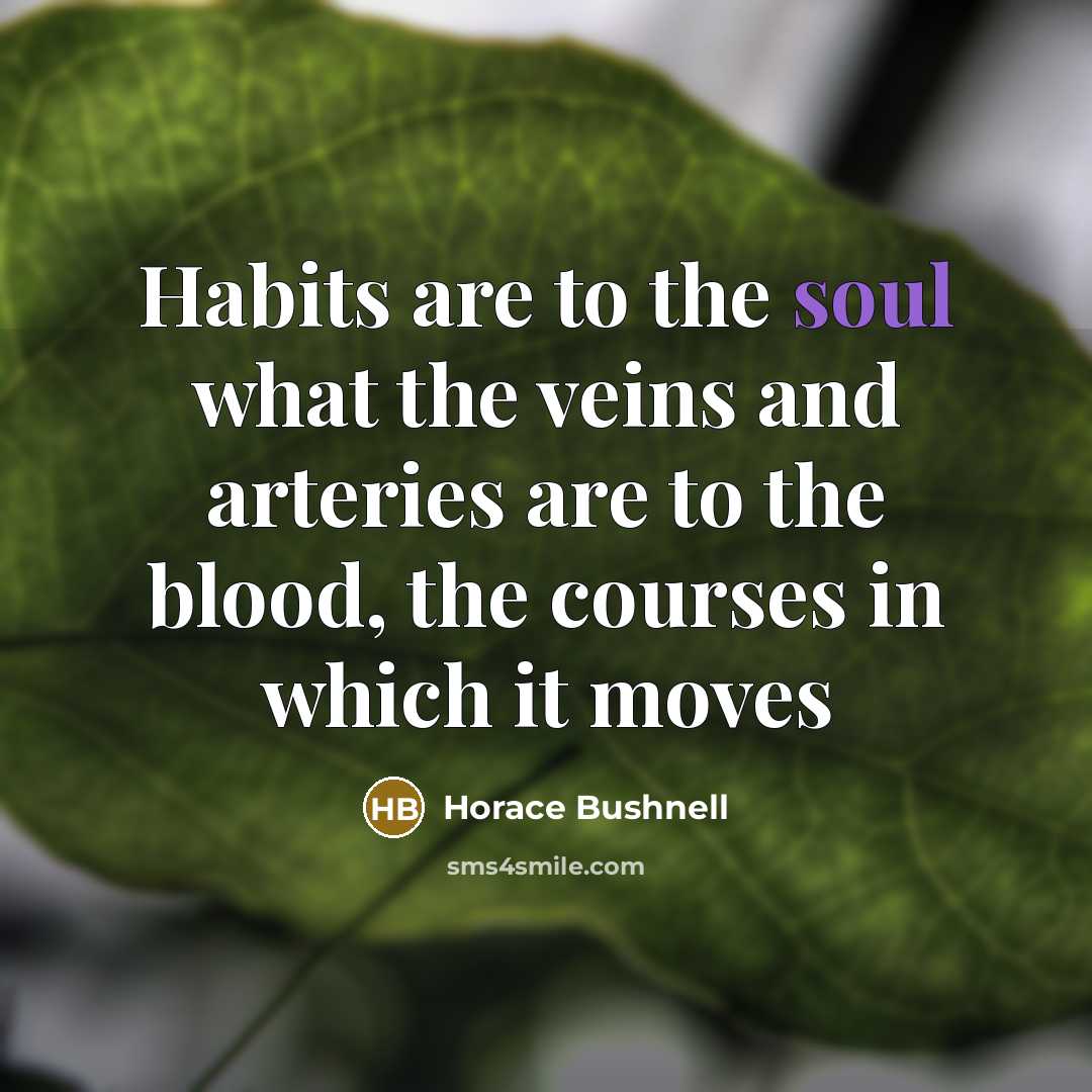 “Habits are to the soul what the veins and arteries…” quote by Horace Bushnell
