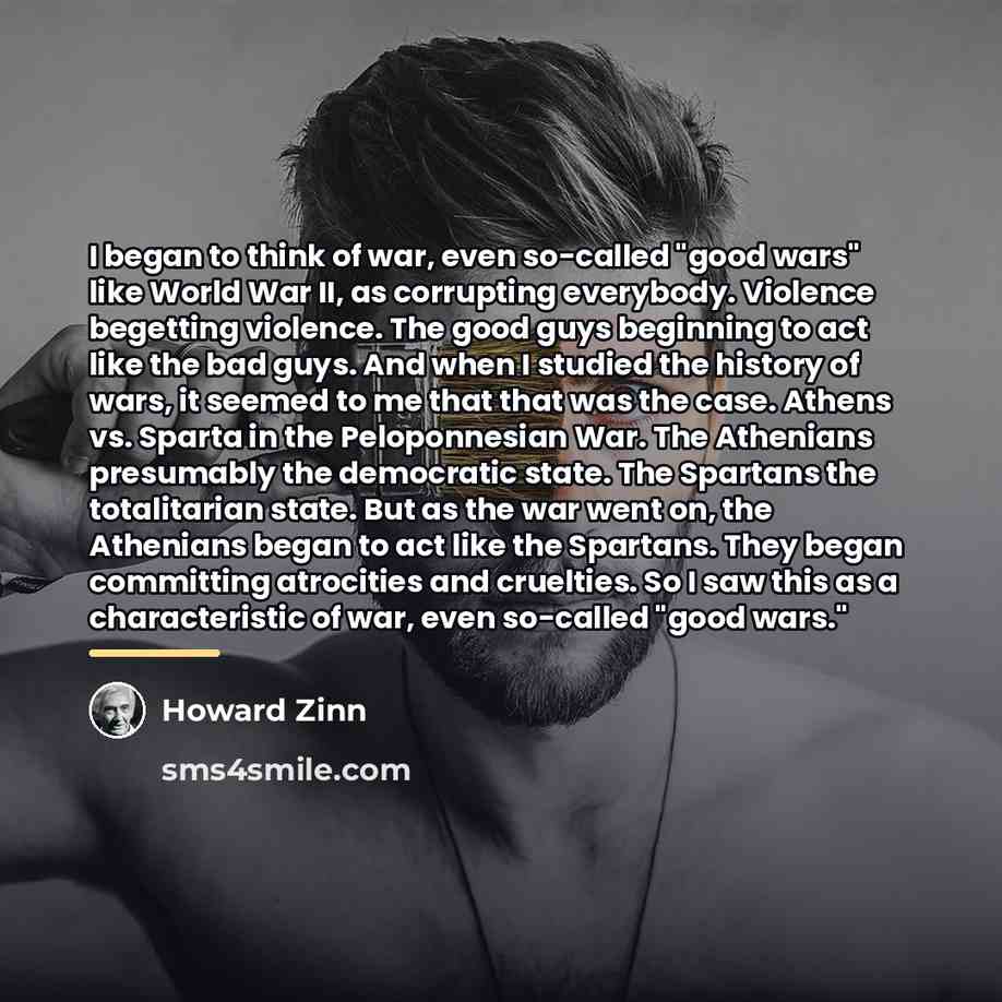 “I began to think of war, even so-called "good wars"…” quote by Howard Zinn