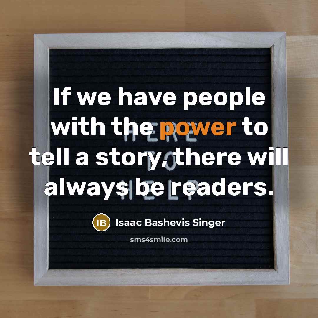 “If we have people with the power to tell a…” quote by Isaac Bashevis Singer