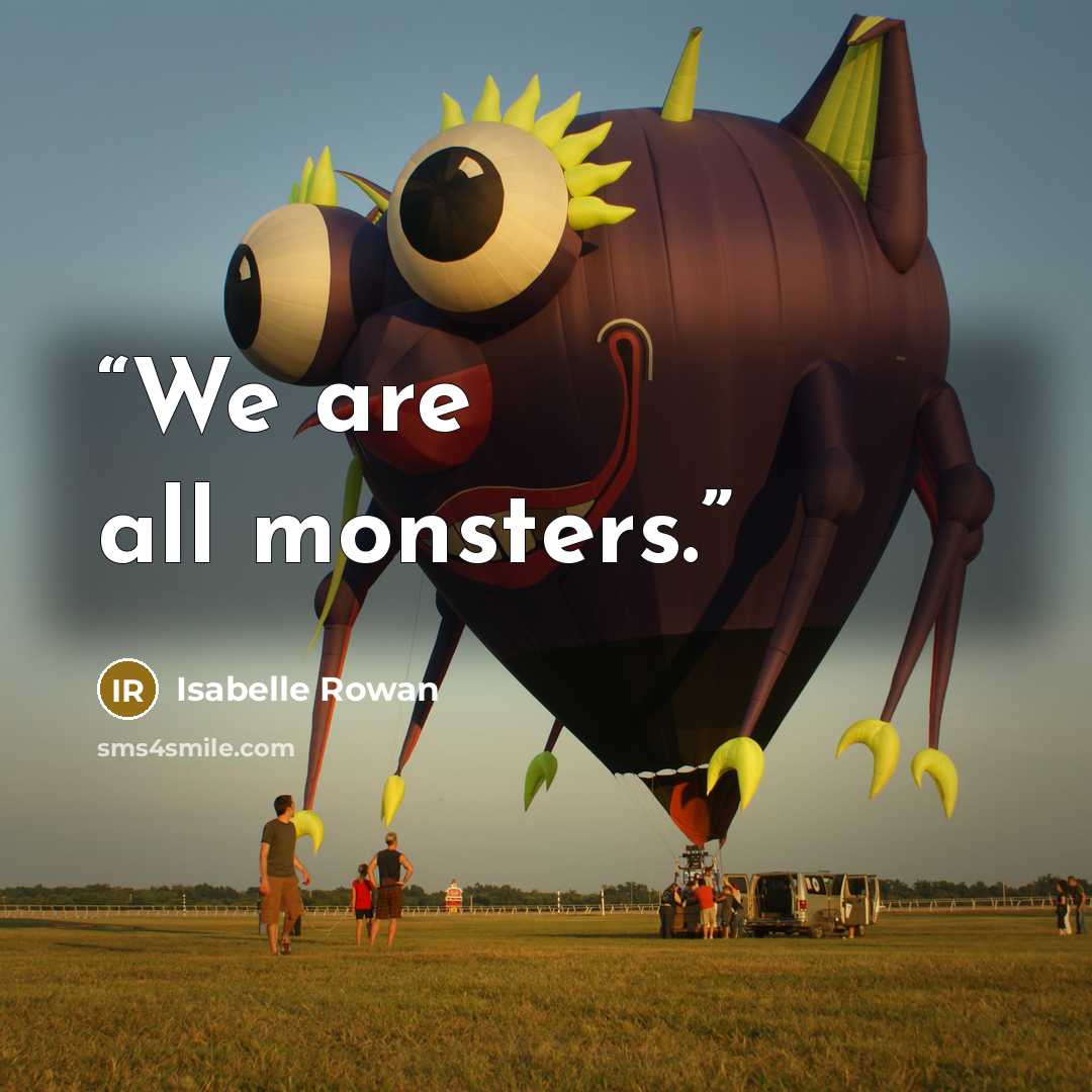 “We are all monsters.” quote by Isabelle Rowan