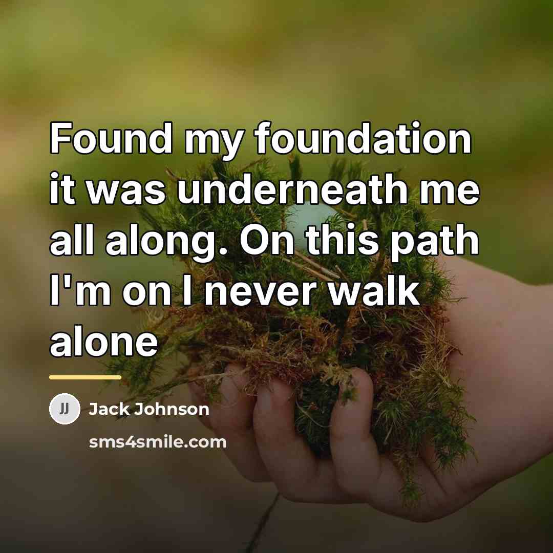 “Found my foundation it was underneath me all along. On…” quote by Jack Johnson