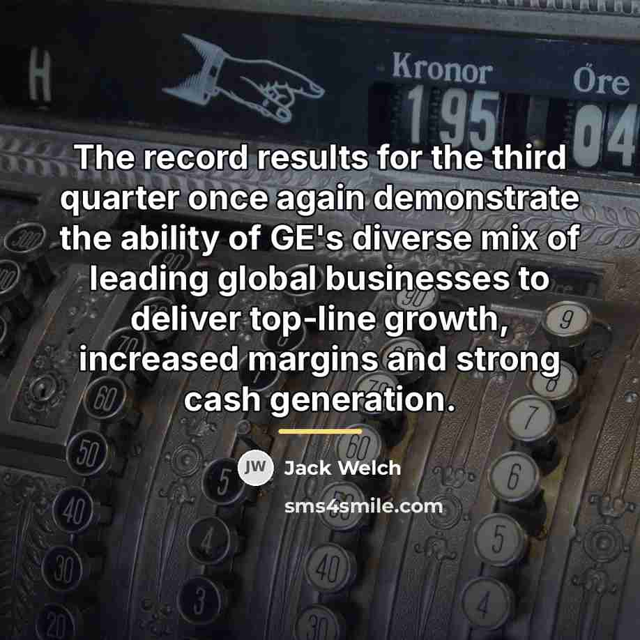“The record results for the third quarter once again demonstrate…” quote by Jack Welch