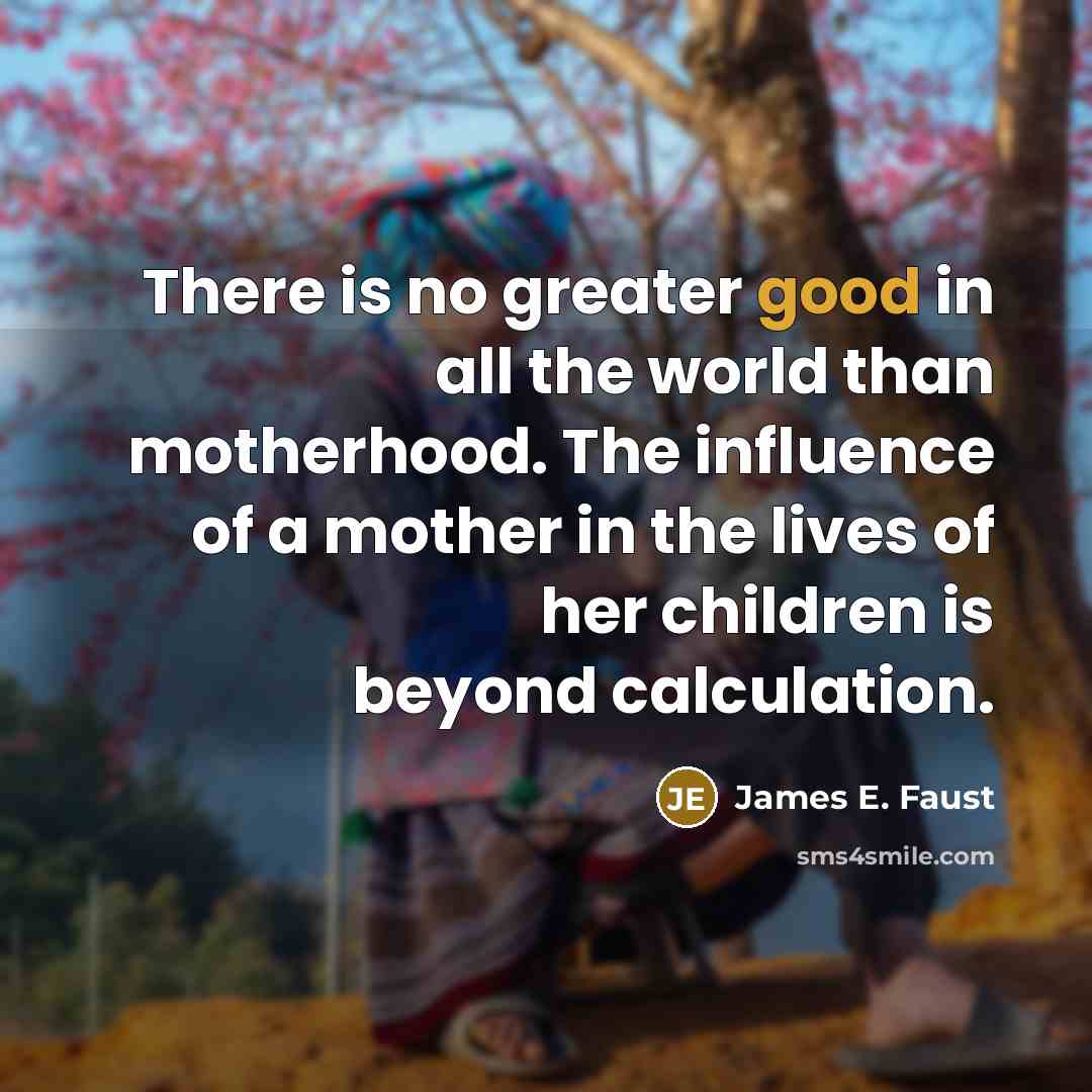 “There is no greater good in all the world than…” quote by James E. Faust
