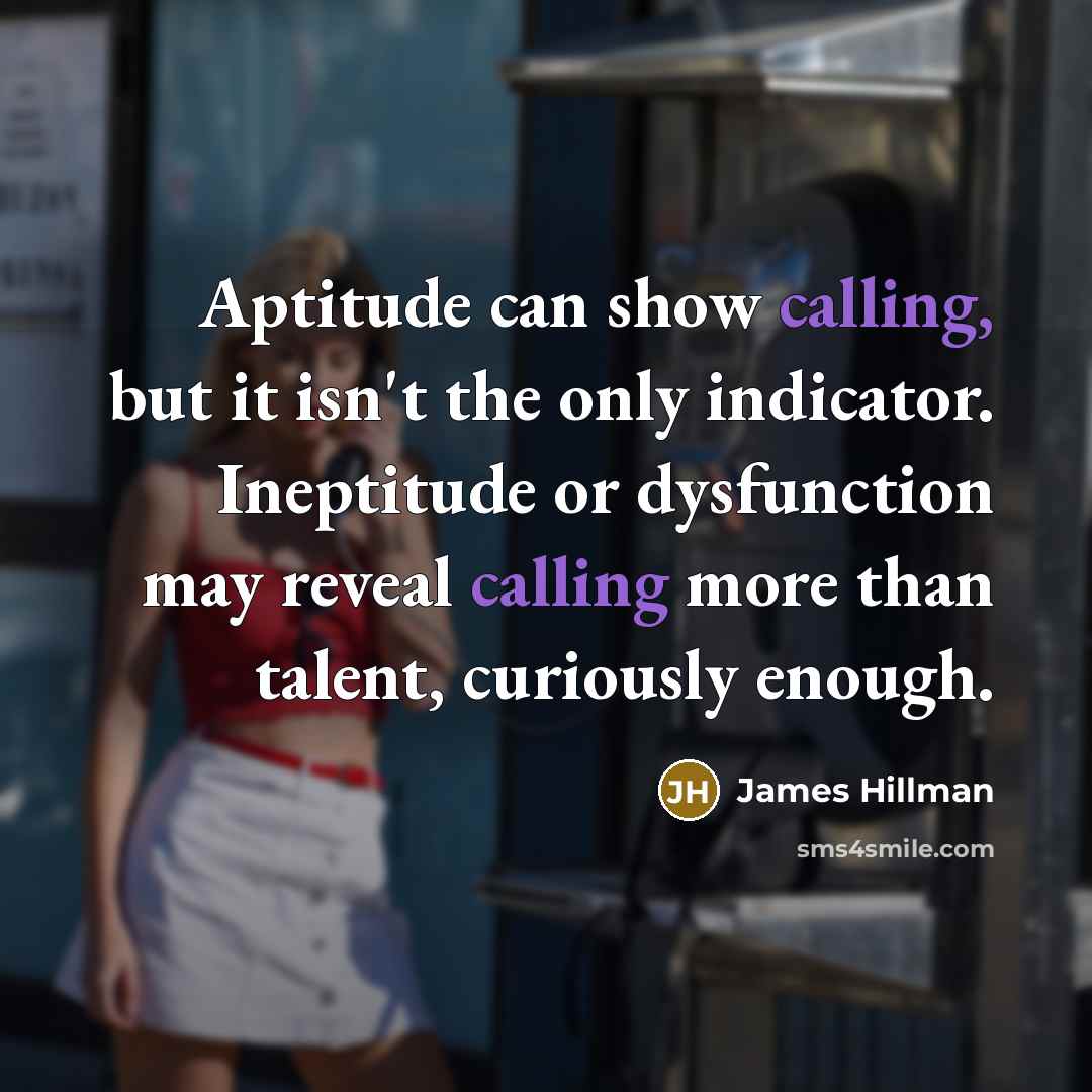 “Aptitude can show calling, but it isn't the only indicator.…” quote by James Hillman