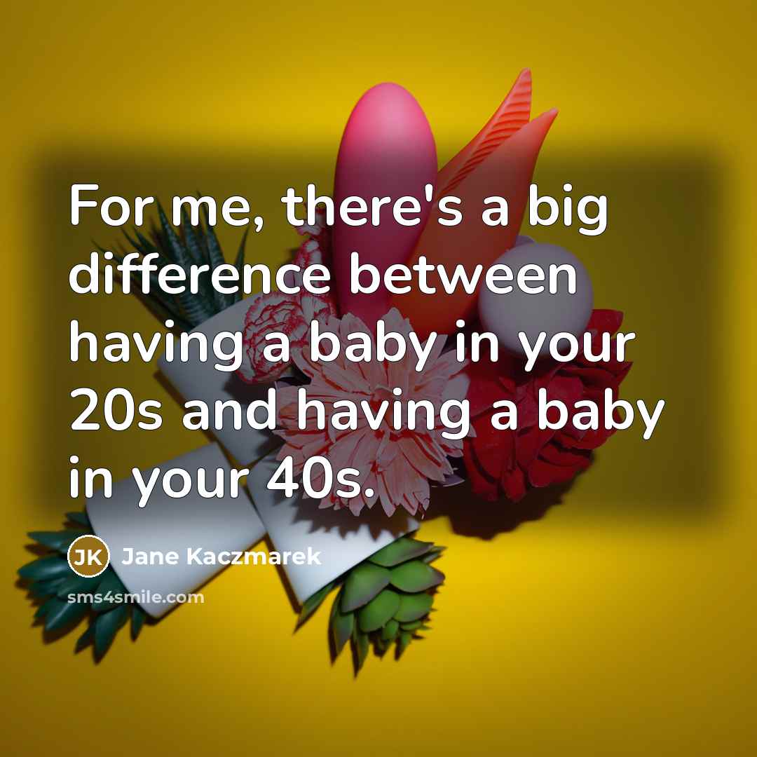 “For me, there's a big difference between having a baby…” quote by Jane Kaczmarek
