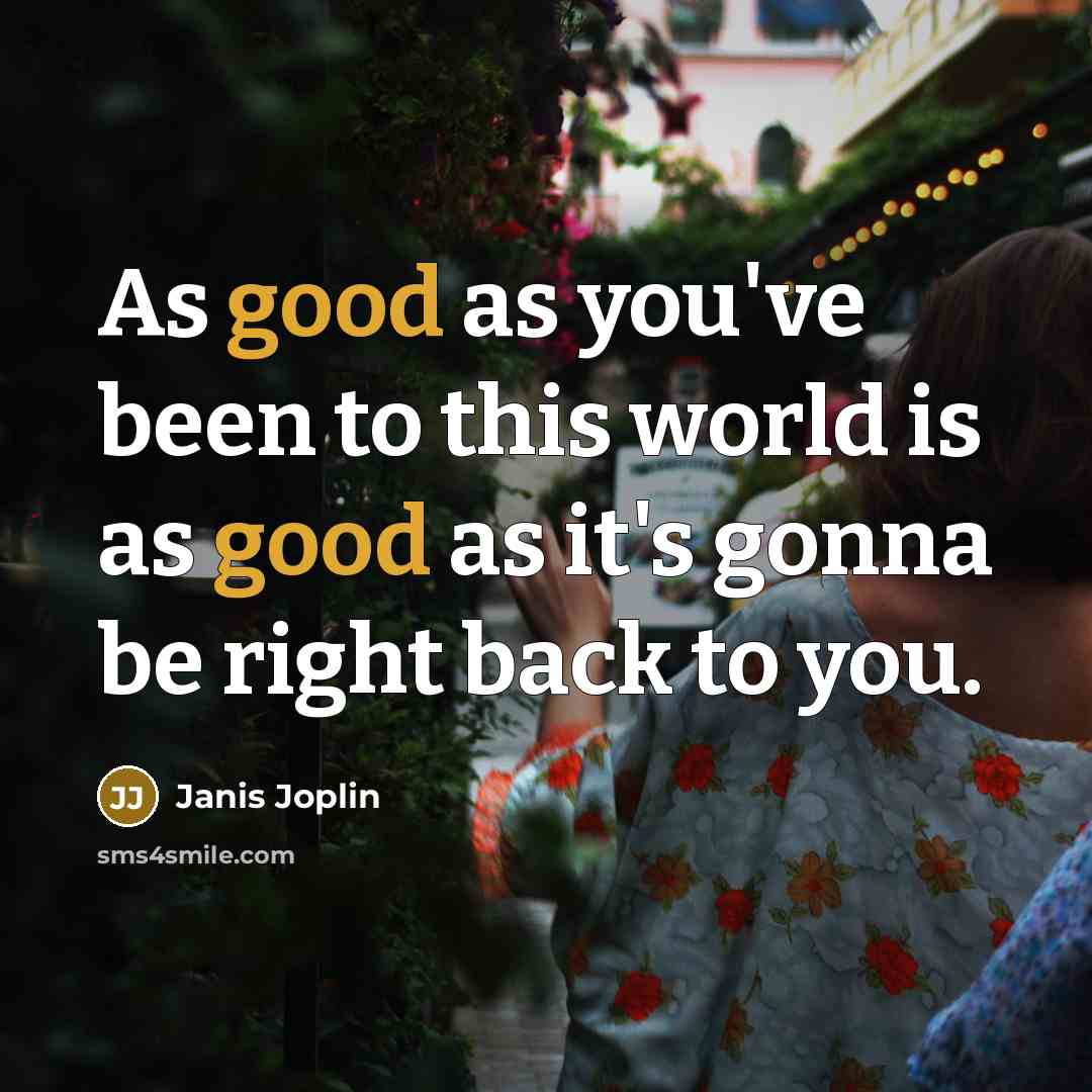 “As good as you've been to this world is as…” quote by Janis Joplin