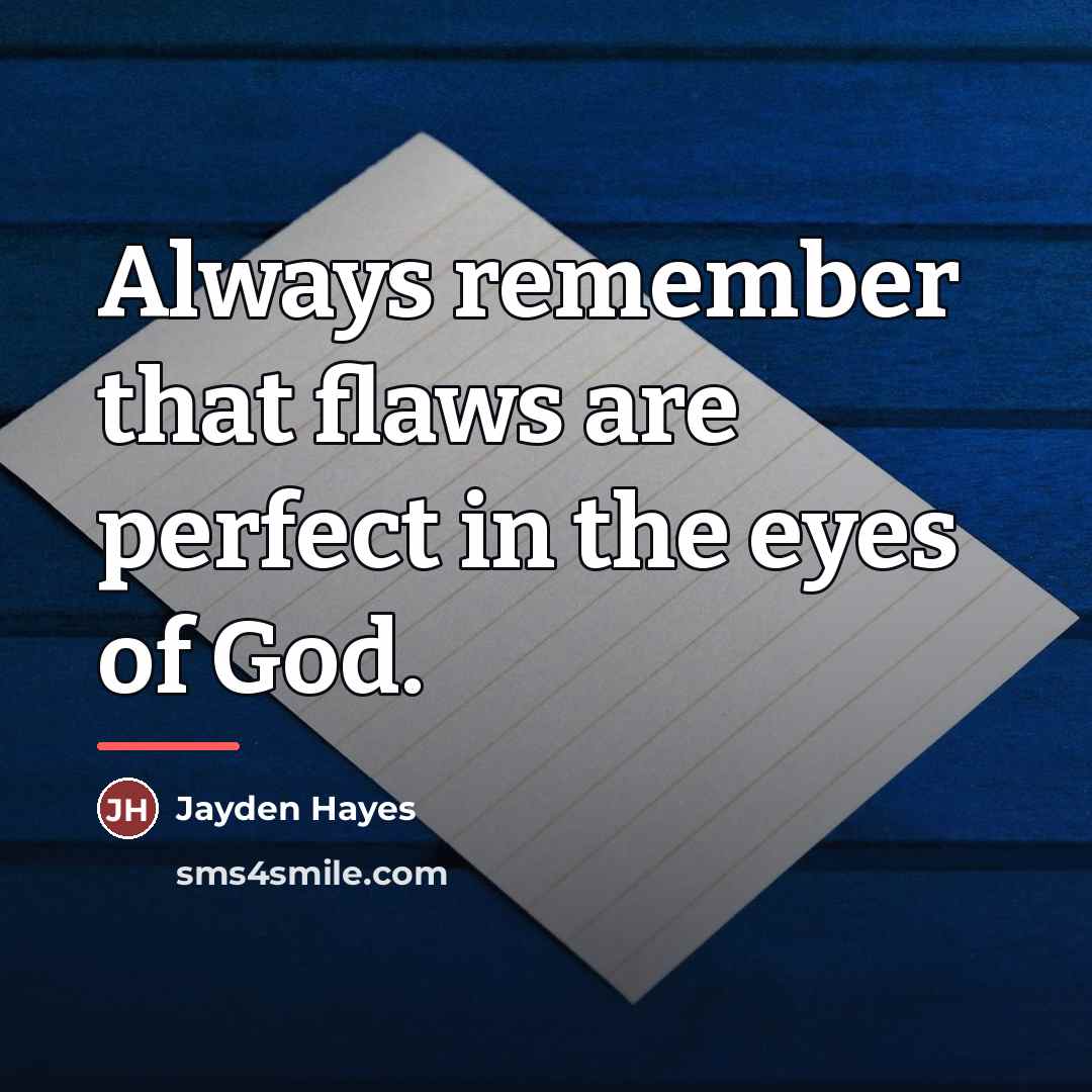 “Always remember that flaws are perfect in the eyes of…” quote by Jayden Hayes