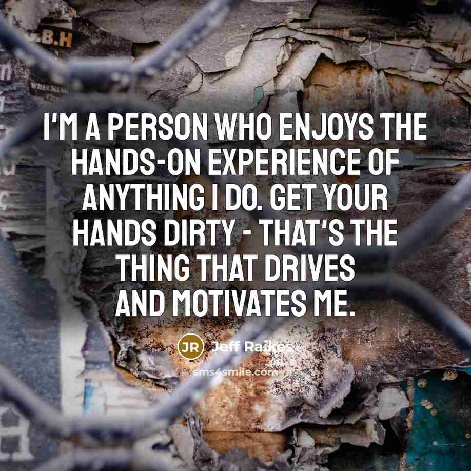 “I'm a person who enjoys the hands-on experience of anything…” quote by Jeff Raikes