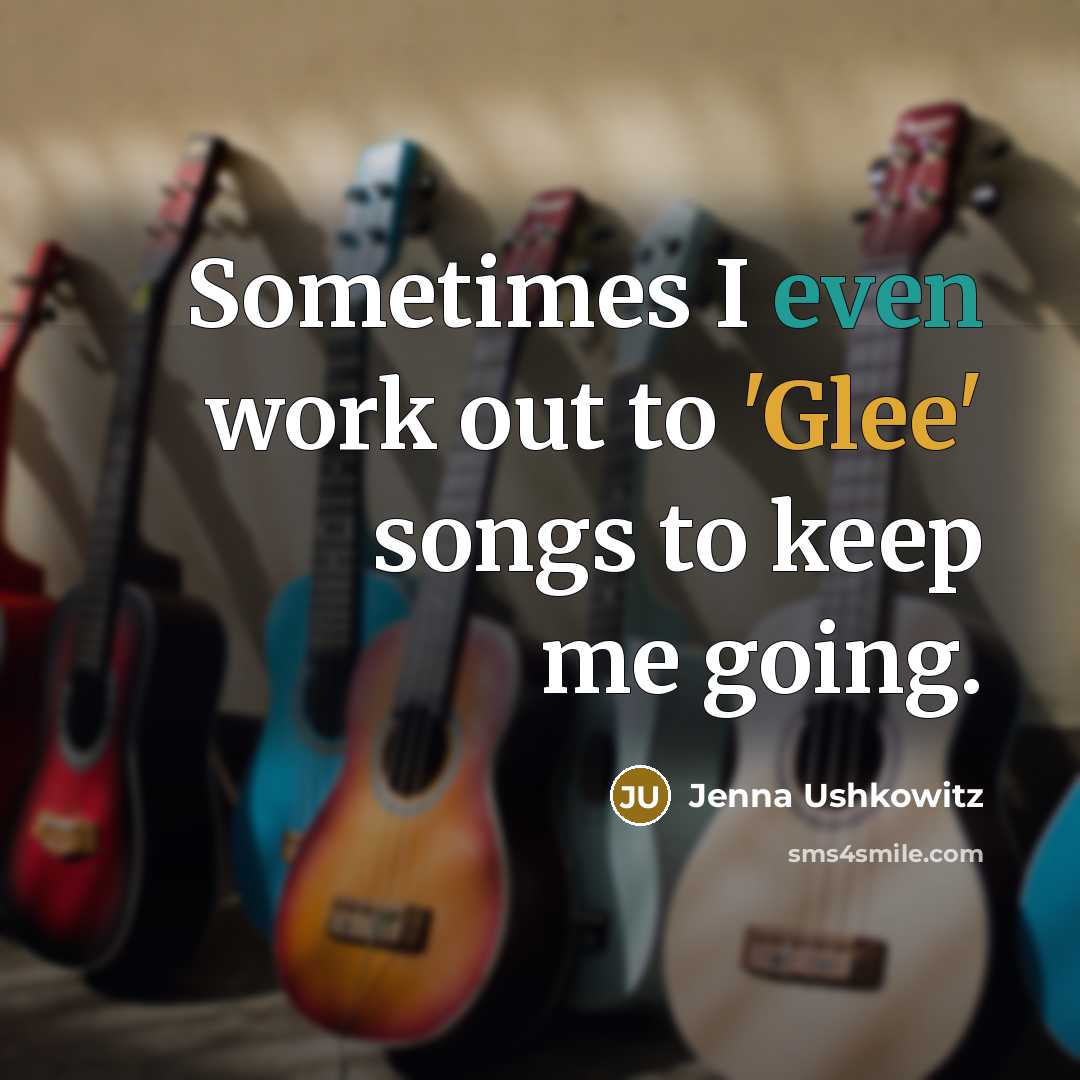 “Sometimes I even work out to 'Glee' songs to keep…” quote by Jenna Ushkowitz