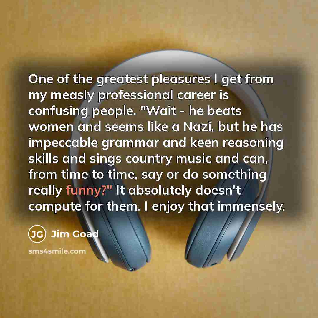“One of the greatest pleasures I get from my measly…” quote by Jim Goad