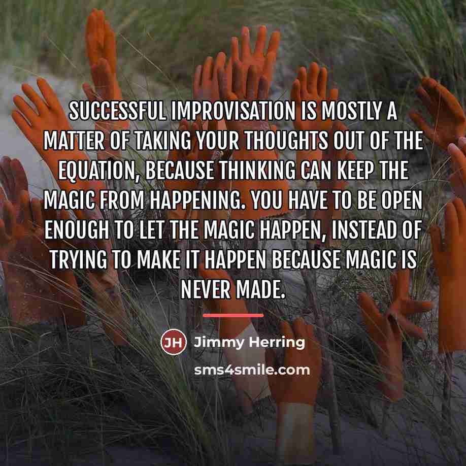 “Successful improvisation is mostly a matter of taking your thoughts…” quote by Jimmy Herring