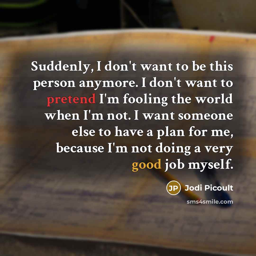 “Suddenly, I don't want to be this person anymore. I…” quote by Jodi Picoult