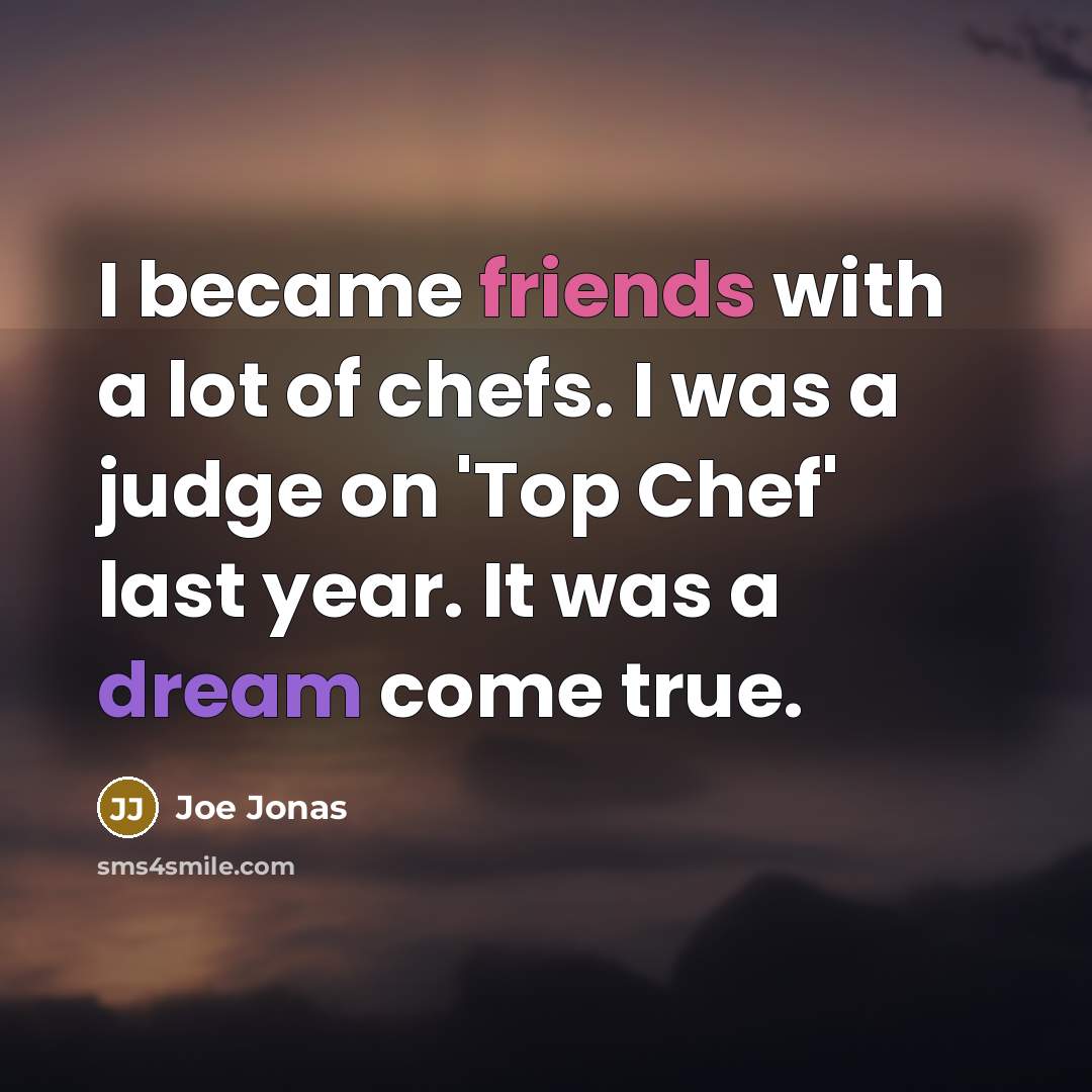“I became friends with a lot of chefs. I was…” quote by Joe Jonas