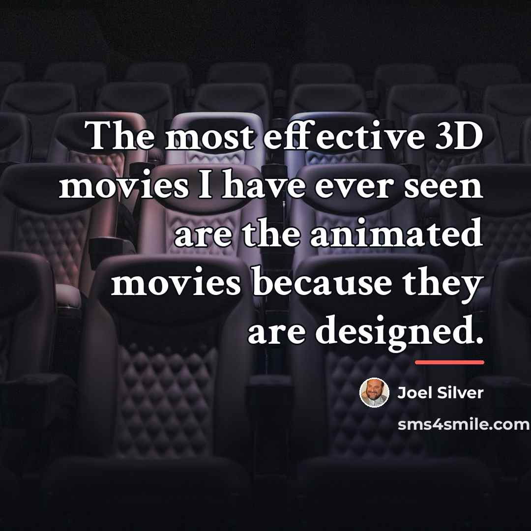 “The most effective 3D movies I have ever seen are…” quote by Joel Silver