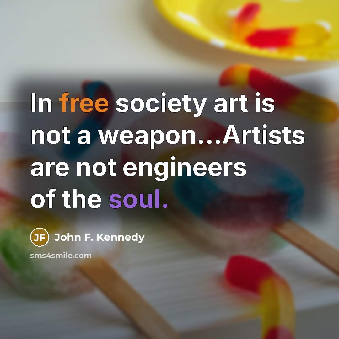“In free society art is not a weapon...Artists are not…” quote by John F. Kennedy