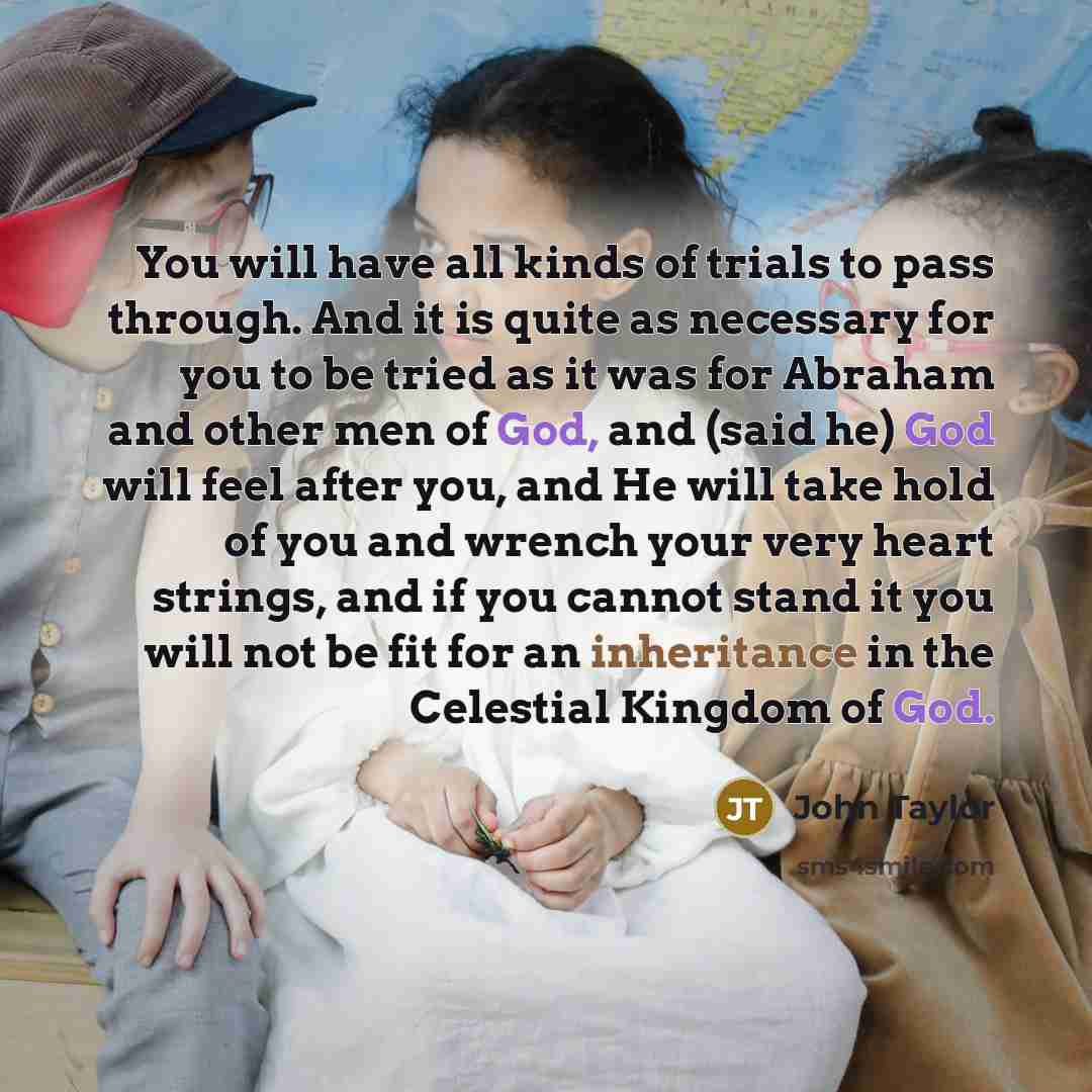 “You will have all kinds of trials to pass through.…” quote by John Taylor