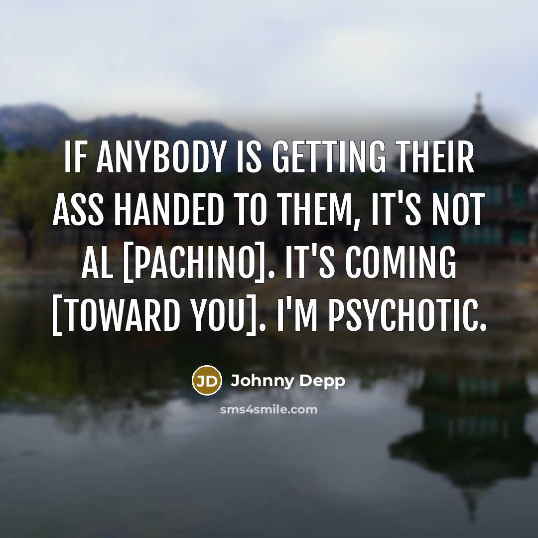 “If anybody is getting their ass handed to them, it's…” quote by Johnny Depp