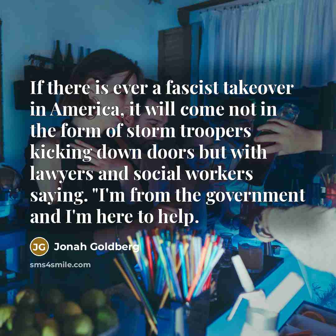 “If there is ever a fascist takeover in America, it…” quote by Jonah Goldberg