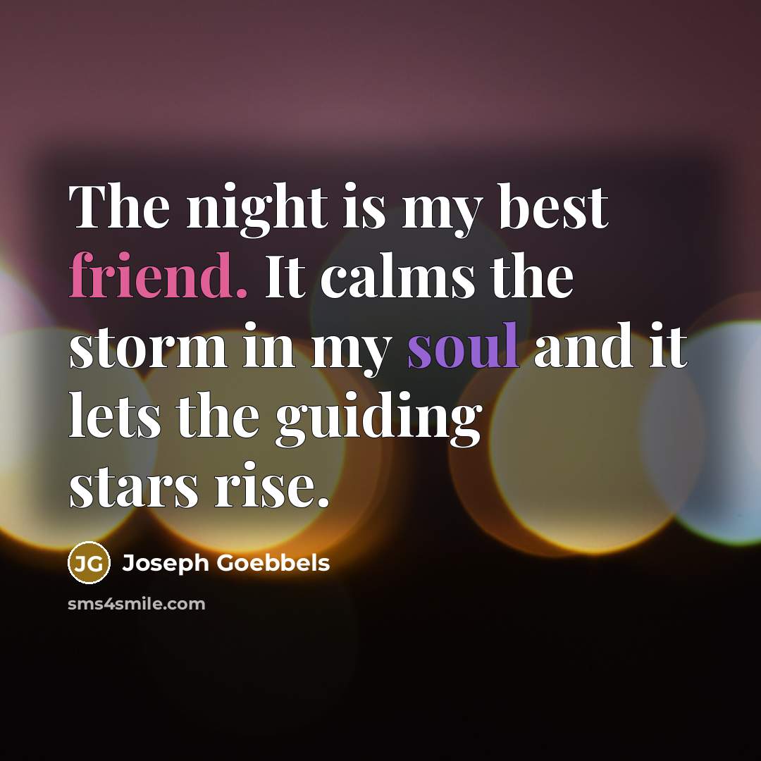 “The night is my best friend. It calms the storm…” quote by Joseph Goebbels