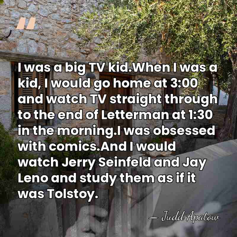 I was a big TV kid.When I was a kid, I would&hellip; - Judd Apatow