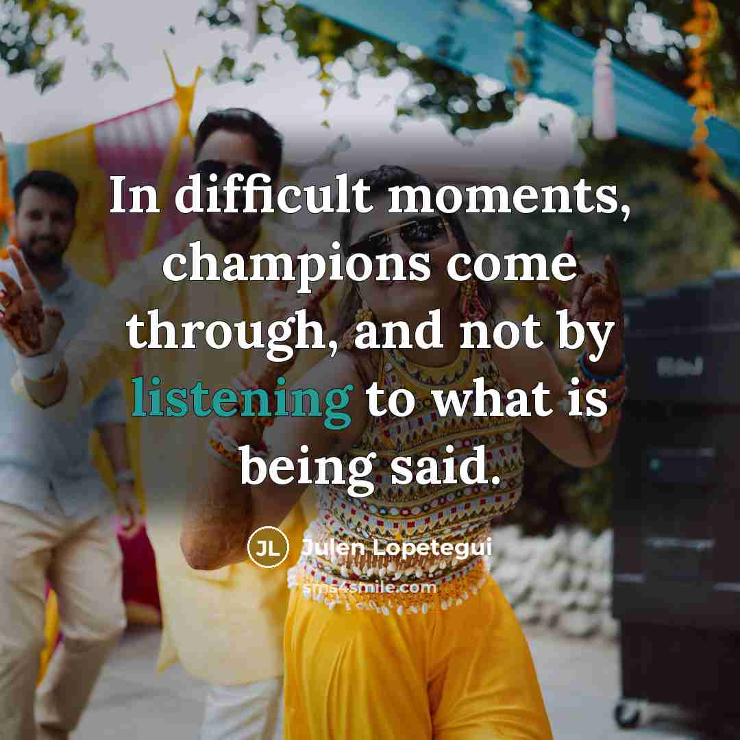 “In difficult moments, champions come through, and not by listening…” quote by Julen Lopetegui
