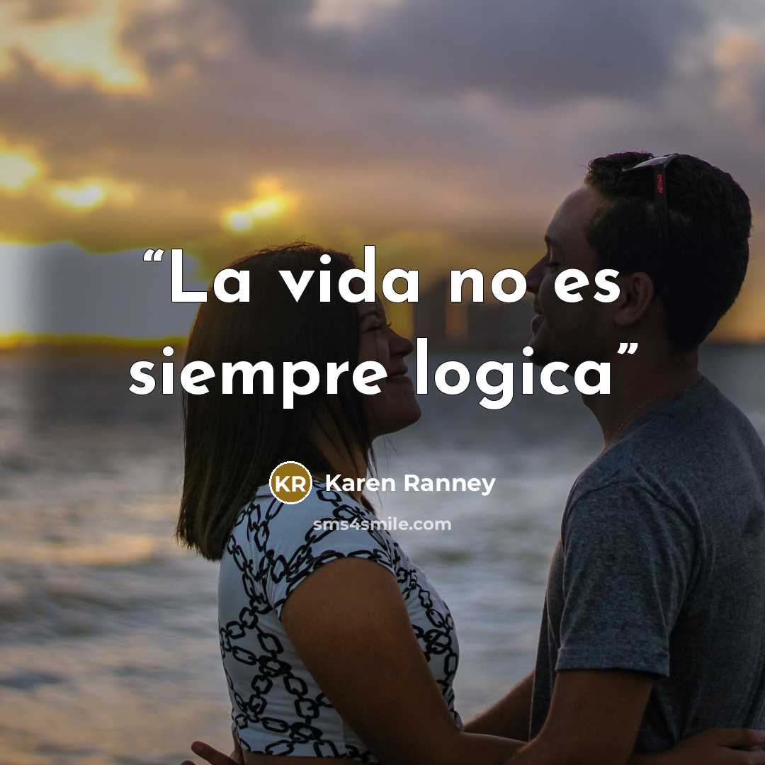 “La vida no es siempre logica” quote by Karen Ranney