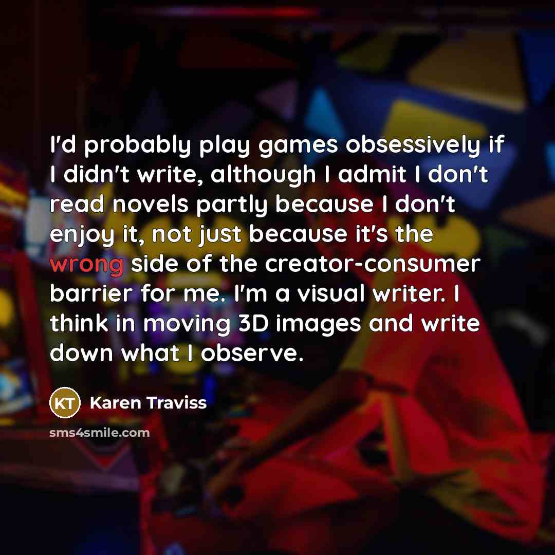 “I'd probably play games obsessively if I didn't write, although…” quote by Karen Traviss