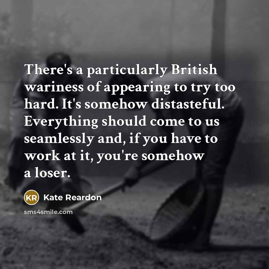“There's a particularly British wariness of appearing to try too…” quote by Kate Reardon