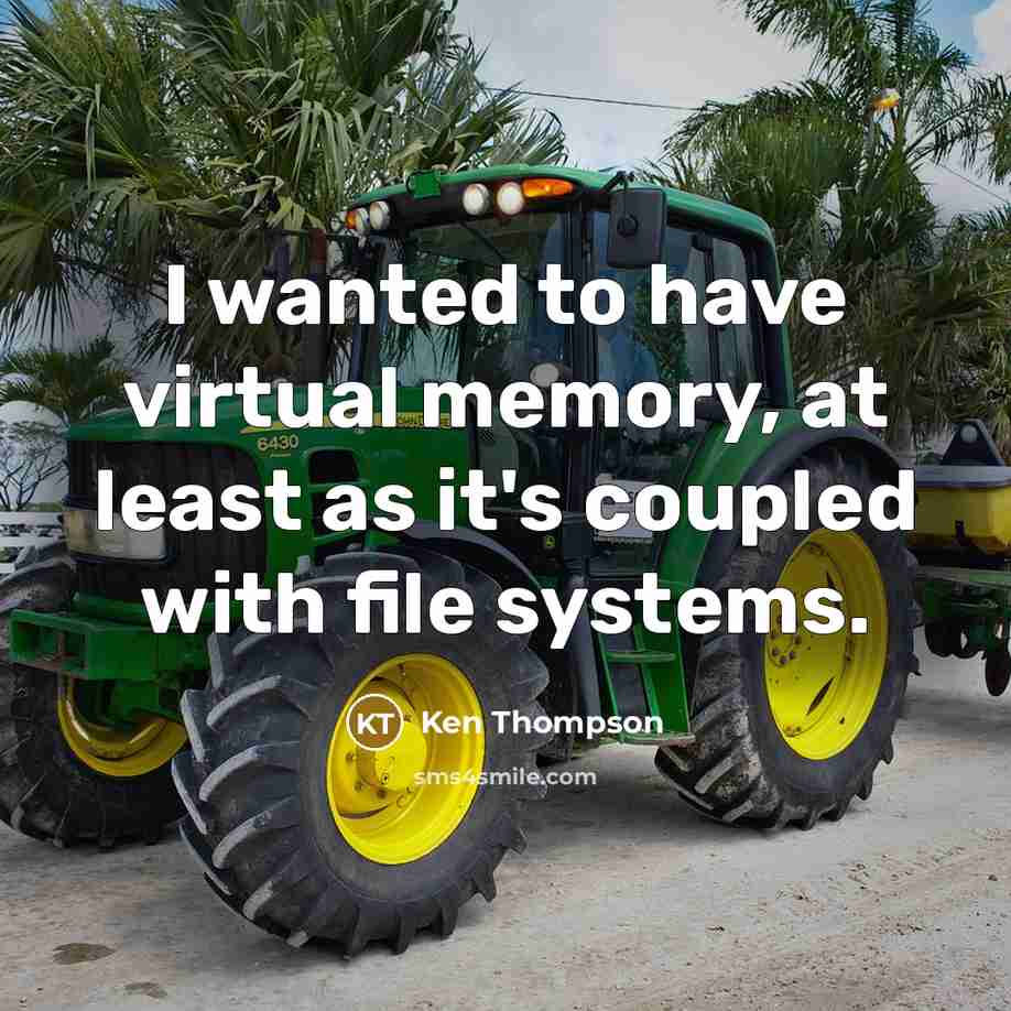 “I wanted to have virtual memory, at least as it's…” quote by Ken Thompson