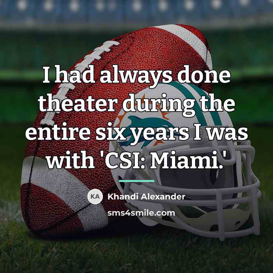 “I had always done theater during the entire six years…” quote by Khandi Alexander
