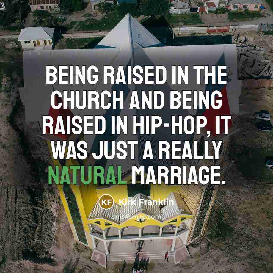 “Being raised in the church and being raised in hip-hop,…” quote by Kirk Franklin