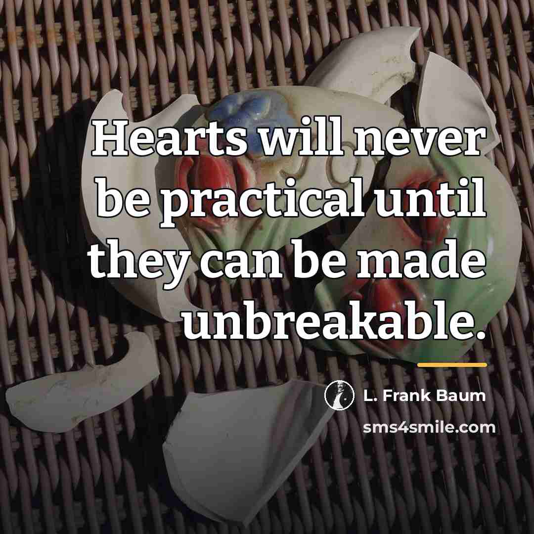 “Hearts will never be practical until they can be made…” quote by L. Frank Baum