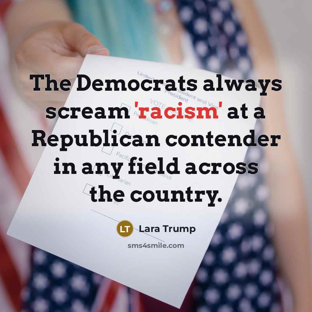 “The Democrats always scream 'racism' at a Republican contender in…” quote by Lara Trump