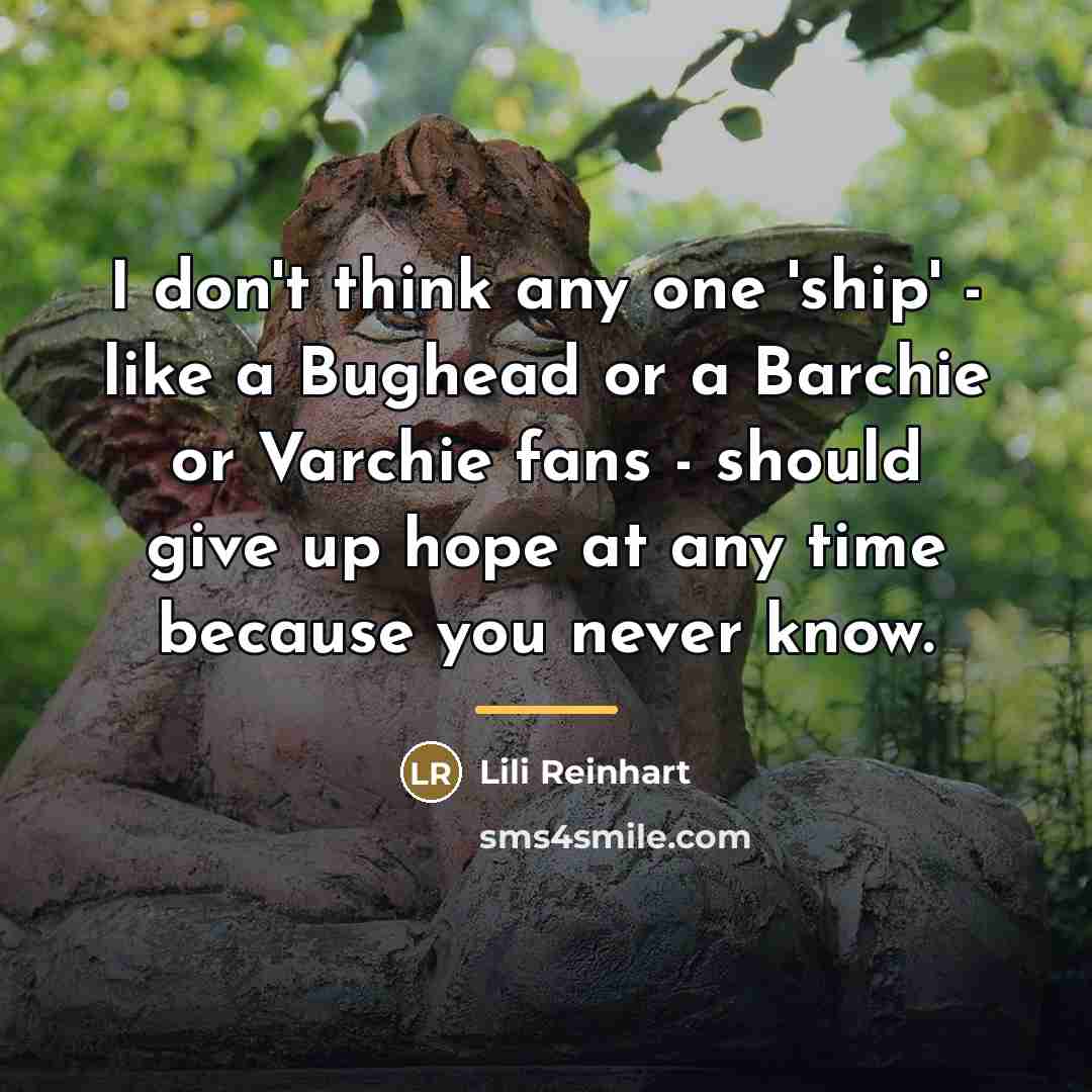 “I don't think any one 'ship' - like a Bughead…” quote by Lili Reinhart