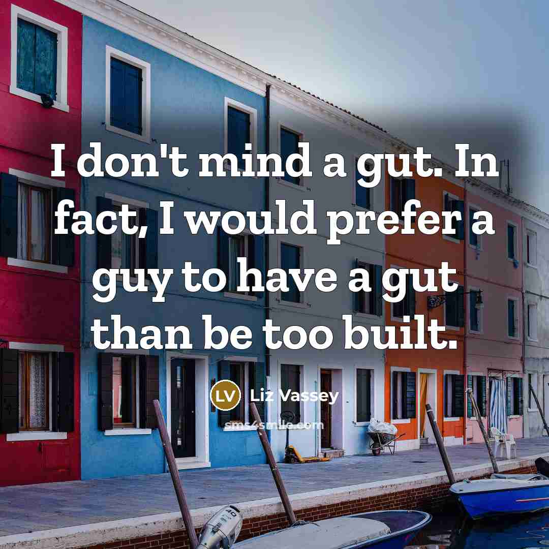 “I don't mind a gut. In fact, I would prefer…” quote by Liz Vassey