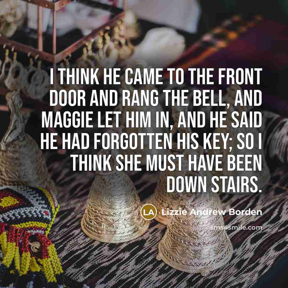 “I think he came to the front door and rang…” quote by Lizzie Andrew Borden