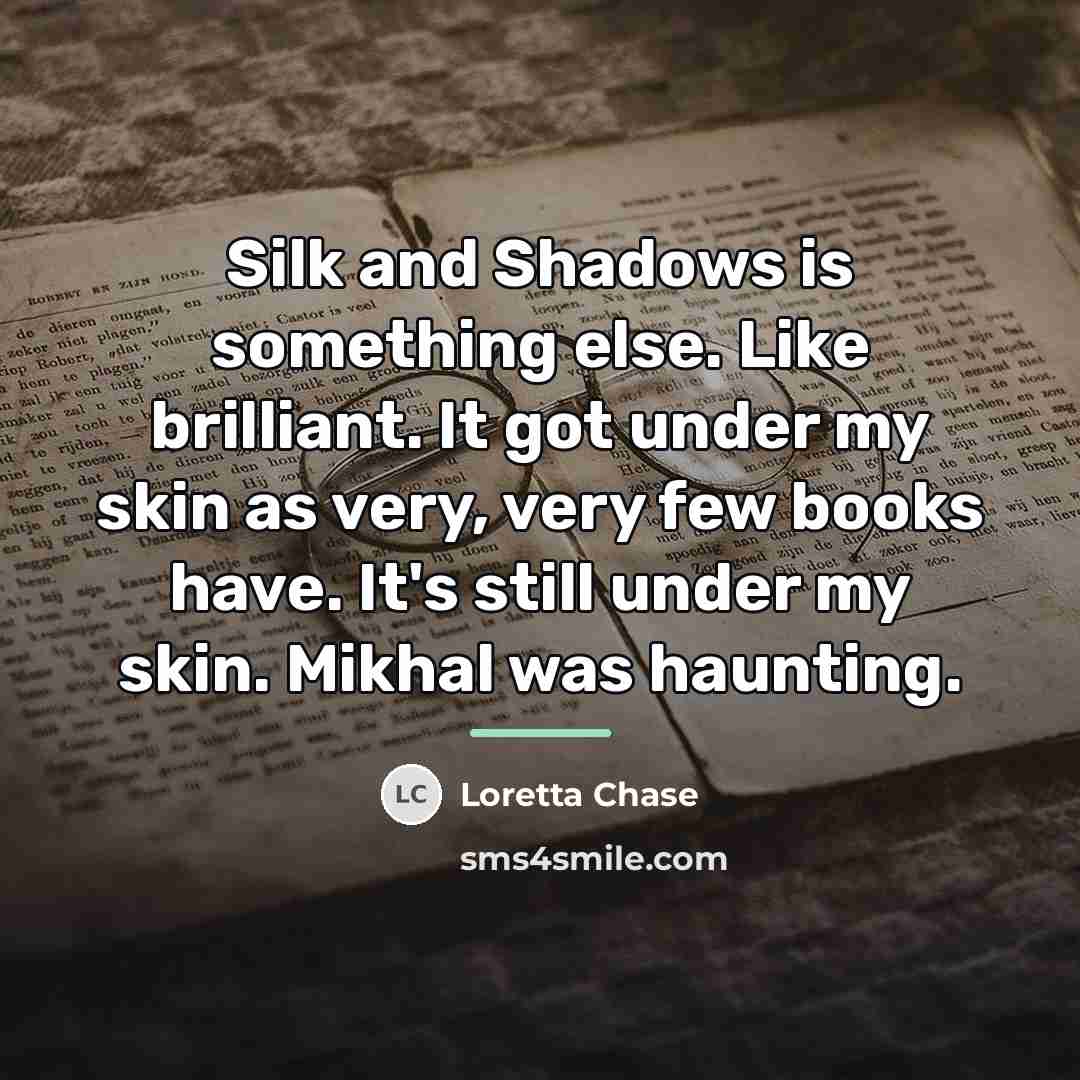 “Silk and Shadows is something else. Like brilliant. It got…” quote by Loretta Chase