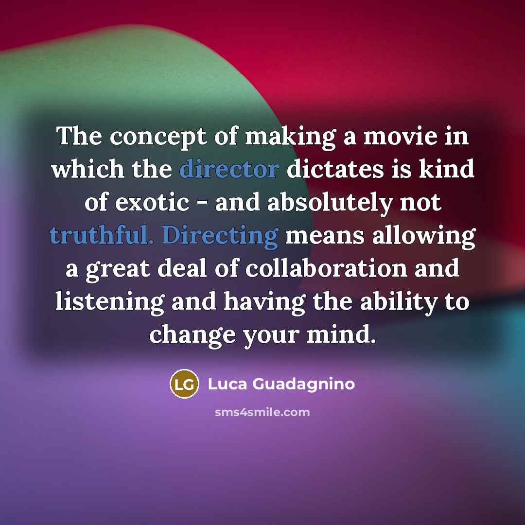 “The concept of making a movie in which the director…” quote by Luca Guadagnino