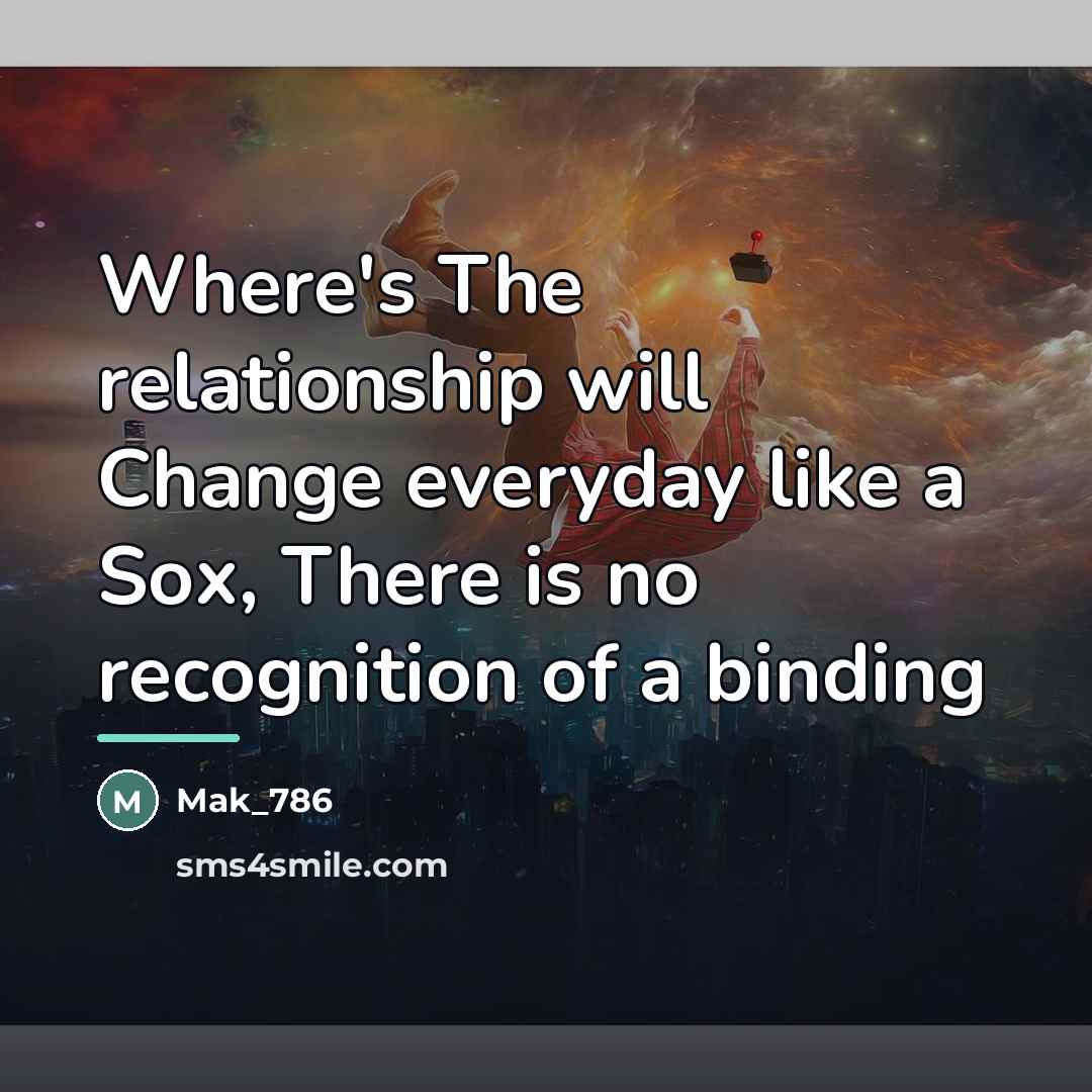 “Where's The relationship will Change everyday like a Sox, There…” quote by Mak_786
